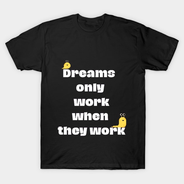 Dreams Don't Work Unless You Do T-Shirt by stars